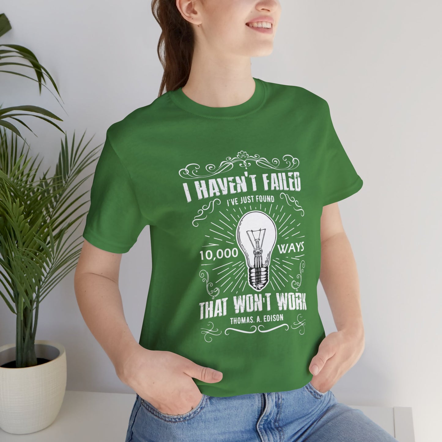 Motivational: I Haven't Failed, I've Just Found 10000 Ways That Won't Work. Thomas A Edison- Unisex Jersey Short Sleeve Tee