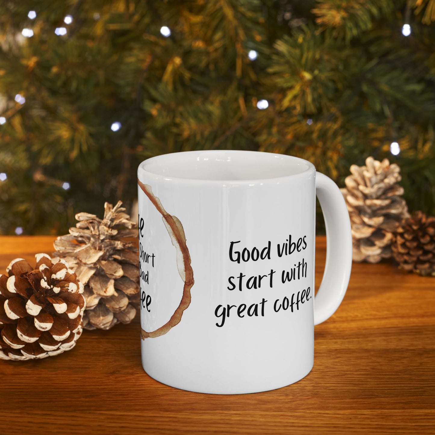 Life is Too Short for Bad Coffee - Ceramic Mug, (11oz, 15oz) - 11329