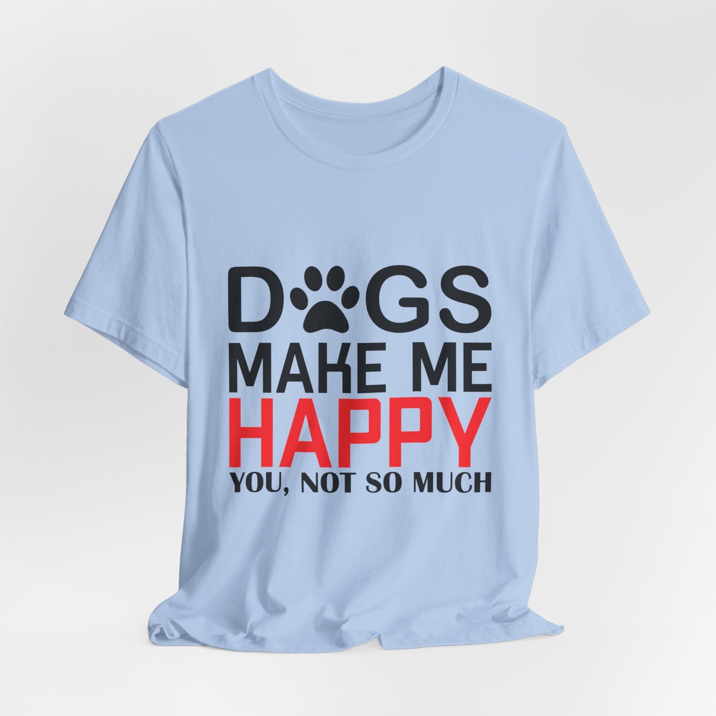 Dogs Make Me Happy - Unisex Jersey Short Sleeve Tee