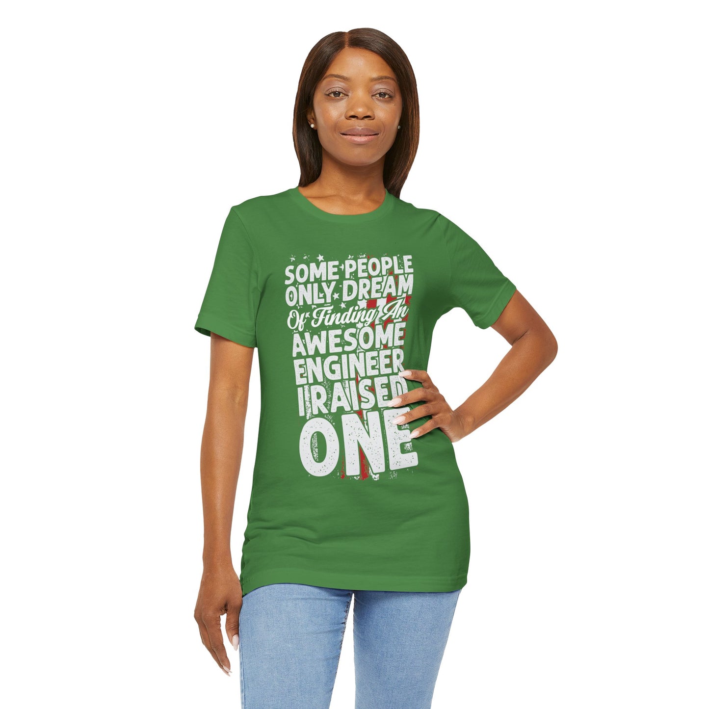 Engineer: Some People Only Dream Of Finding An Awesome Engineer, I Raised One - Unisex Jersey Short Sleeve Tee - 13627