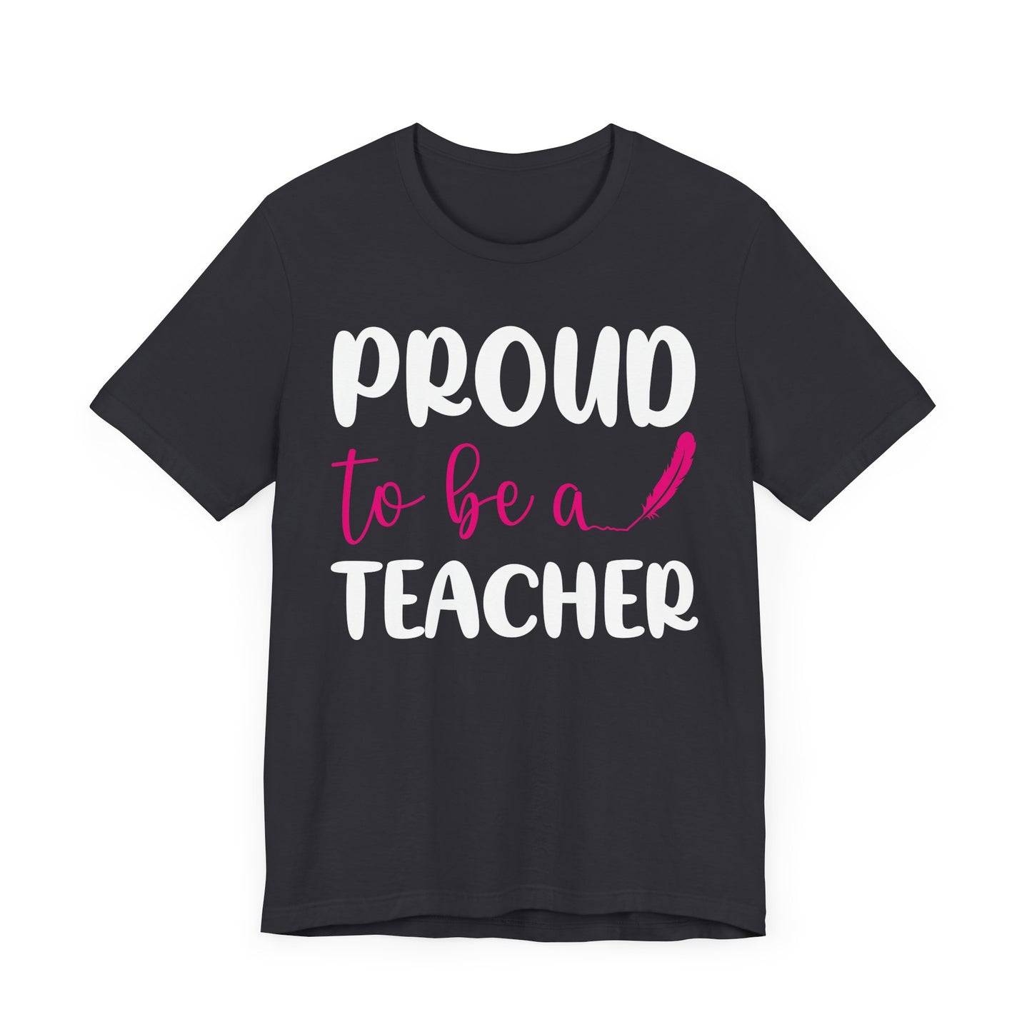 Proud To Be A Teacher - Unisex Jersey Short Sleeve Tee - 13420