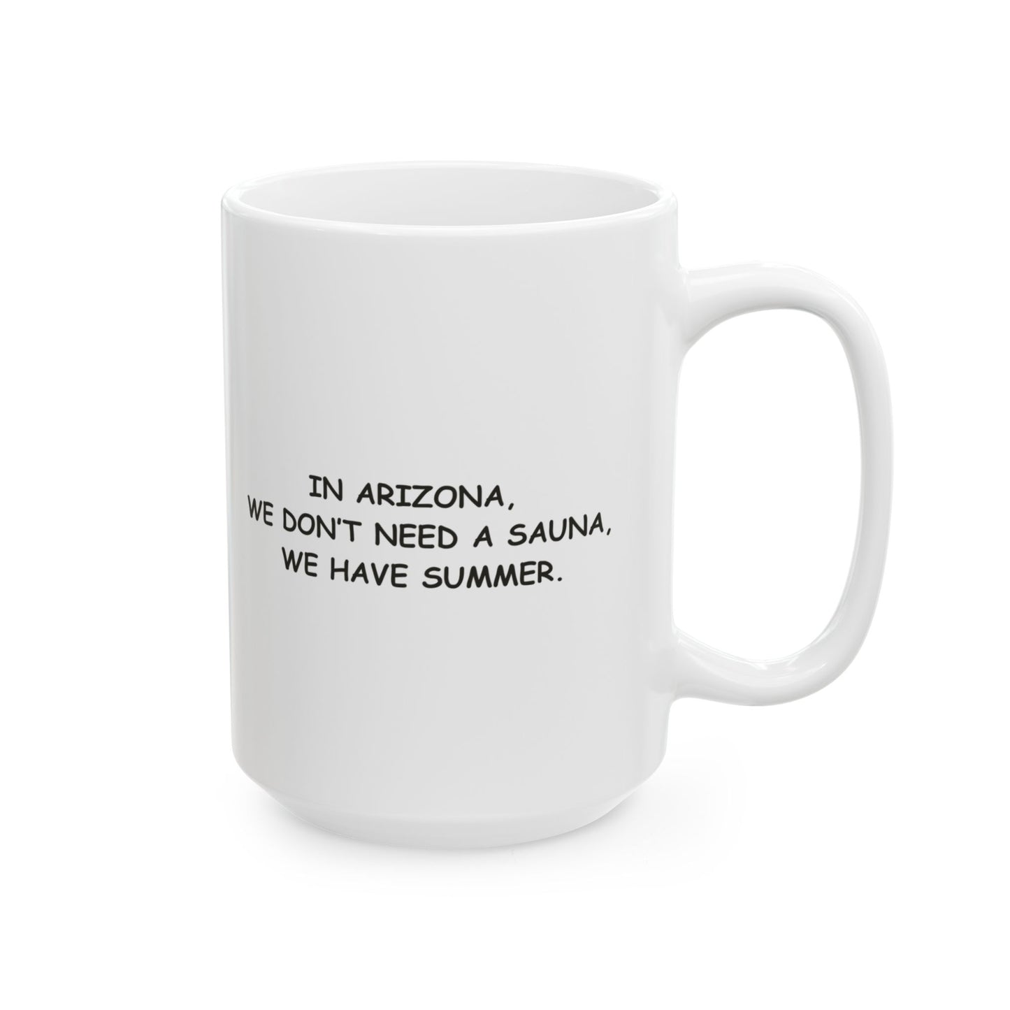 "In Arizona, we don’t need a sauna, we have summer." Ceramic Mug - 13077
