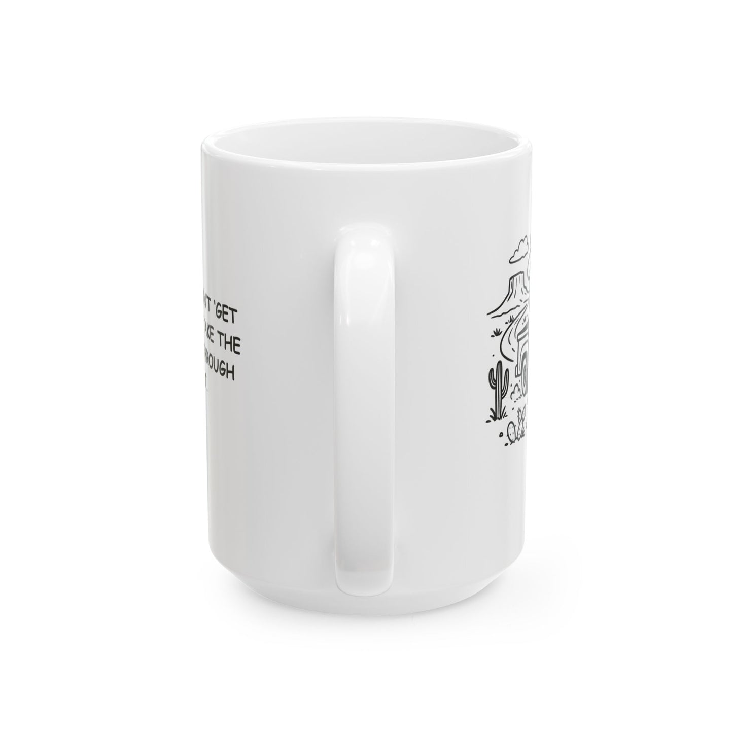"In Texas, we don’t ‘get lost’—we just ‘take the scenic route’ through the desert." Ceramic Mug - 12680