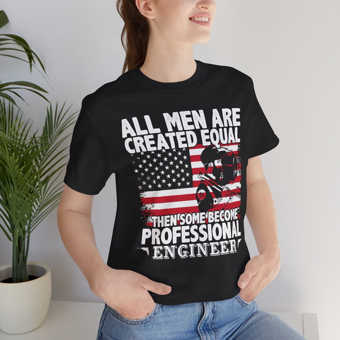 Engineer: All men Are Created Equal, Then Some Become Professional Engineer - Unisex Jersey Short Sleeve Tee - 13659