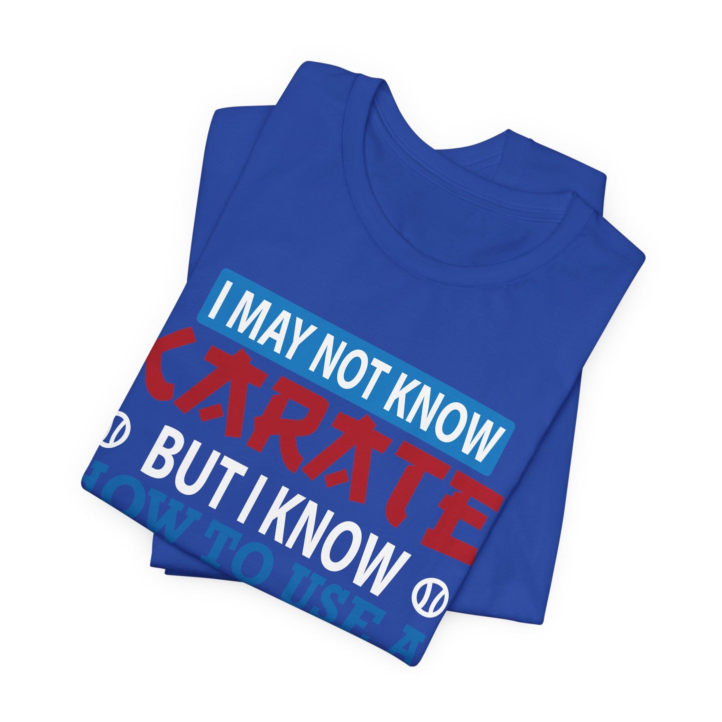 Baseball: I May Not Know Karate But I Know How To Use Baseball Bat - Unisex Jersey Short Sleeve Tee - 13906