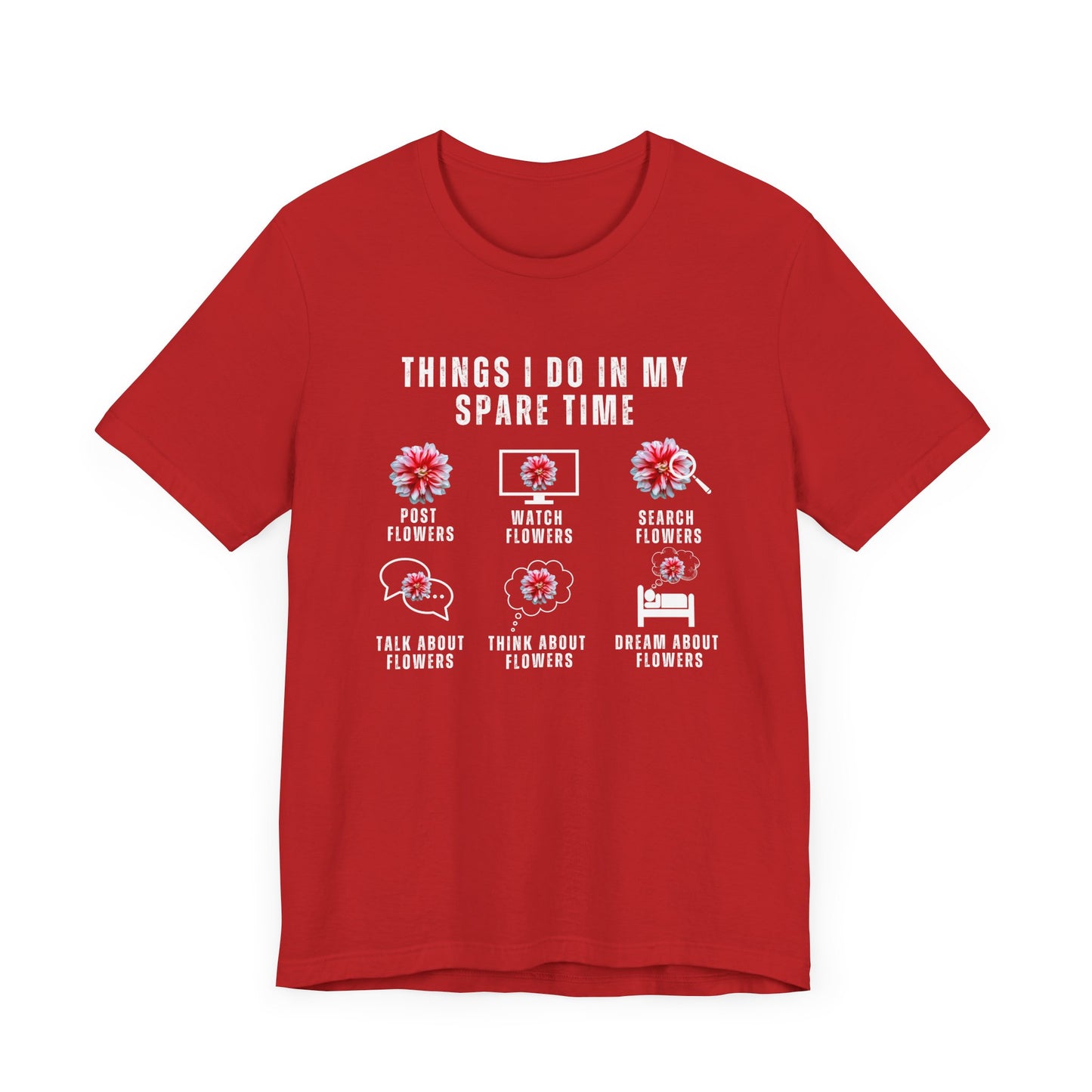 Flower Lovers, Things I Do in My Spare Time - Unisex Jersey Short Sleeve Tee - 10188