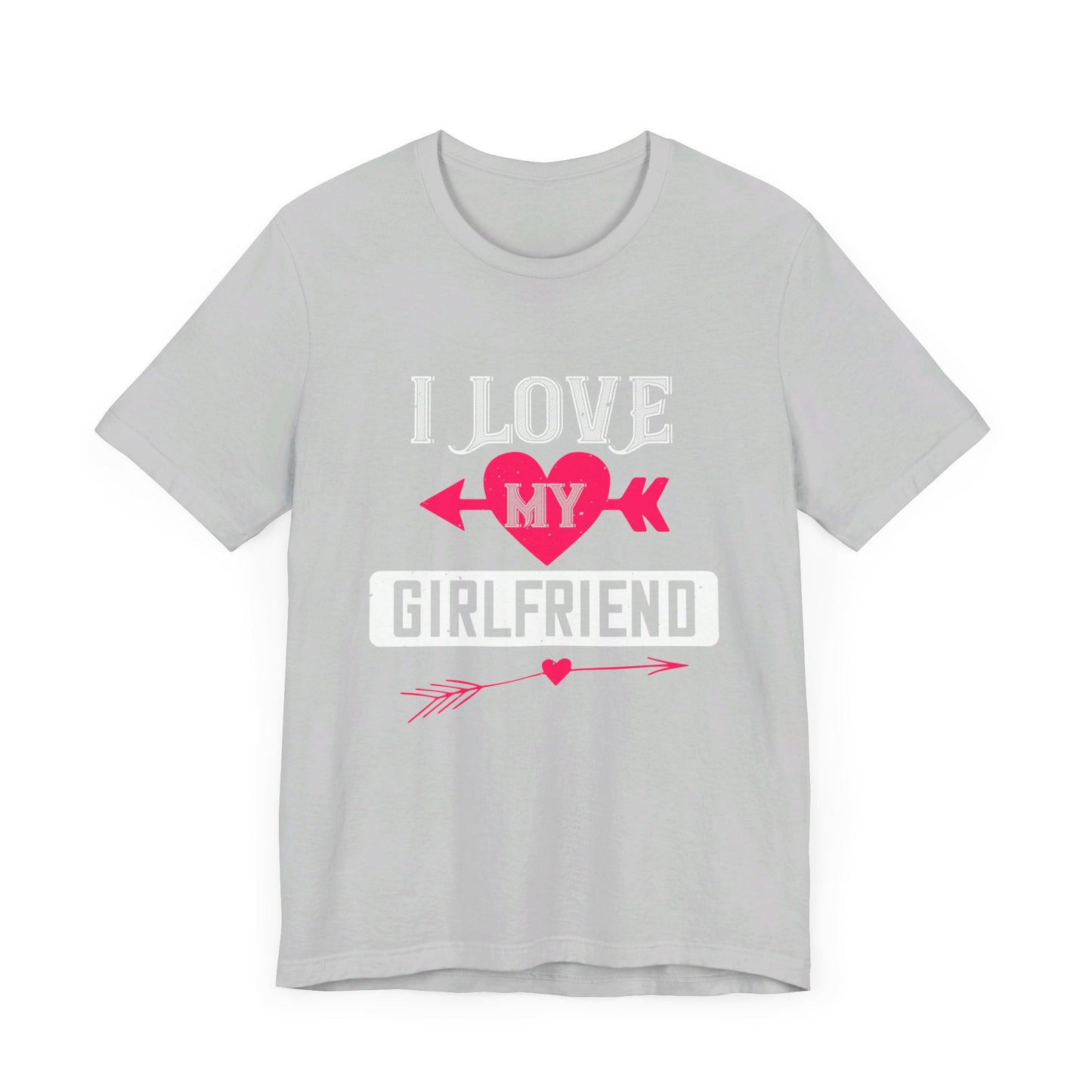 I Love My Girlfriend - Unisex Jersey Short Sleeve Tee