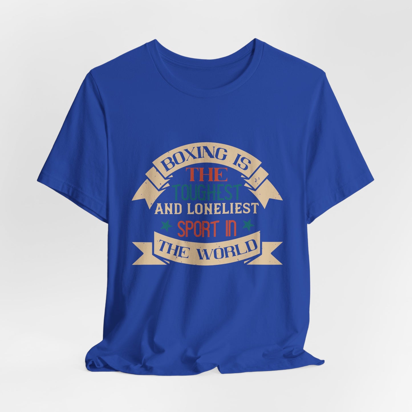 Boxing Is the Toughest and Loneliest Sport in the World - Unisex Jersey Short Sleeve Tee - 11516