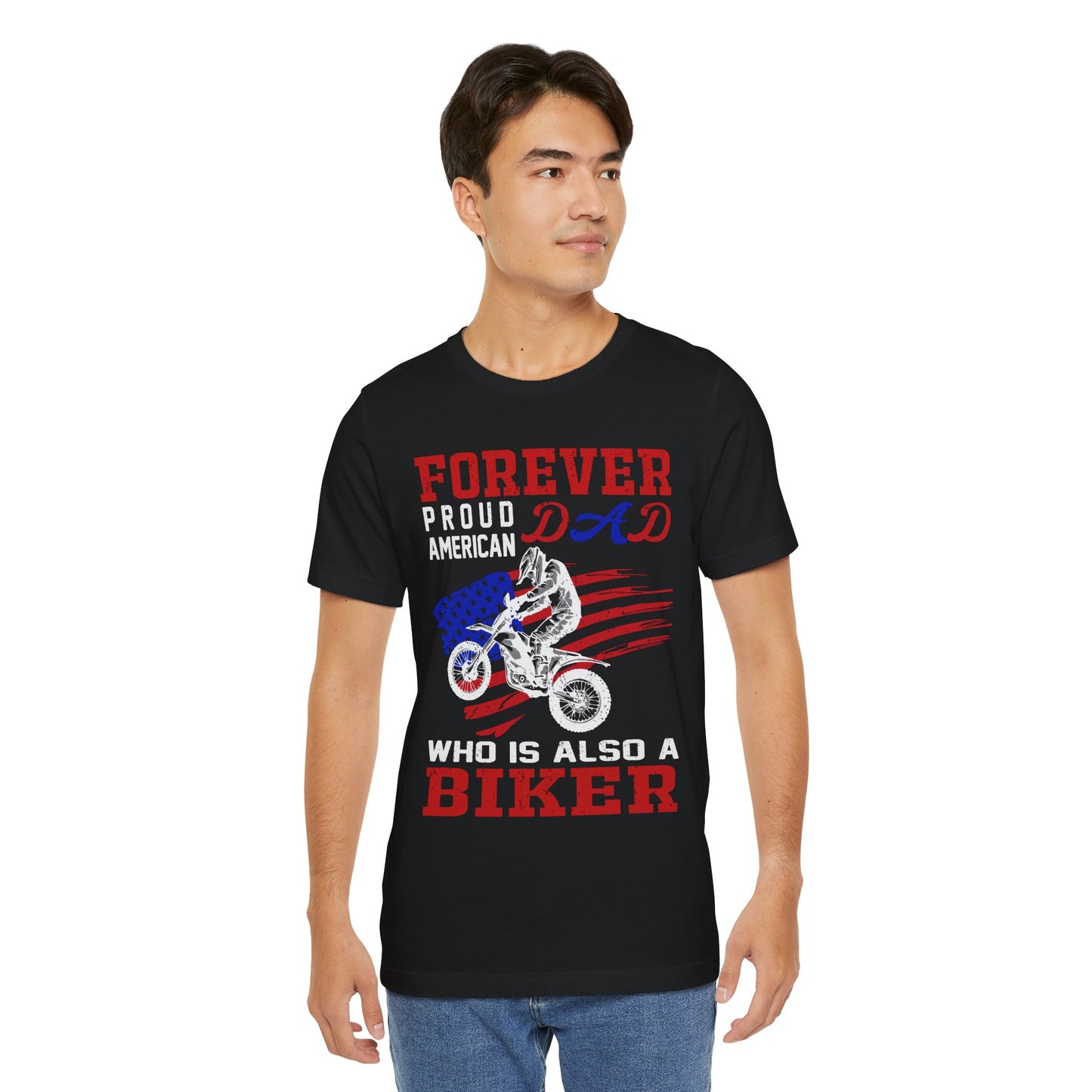 Forever Proud American Dad Who Is Also a Biker - Unisex Jersey Short Sleeve Tee - 13450