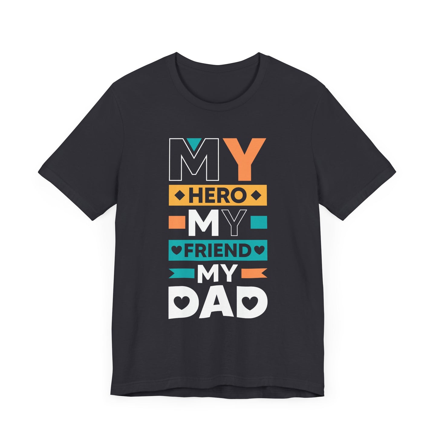 Dad: My Hero, My Friend, My Dad - Unisex Jersey Short Sleeve Tee - 13776