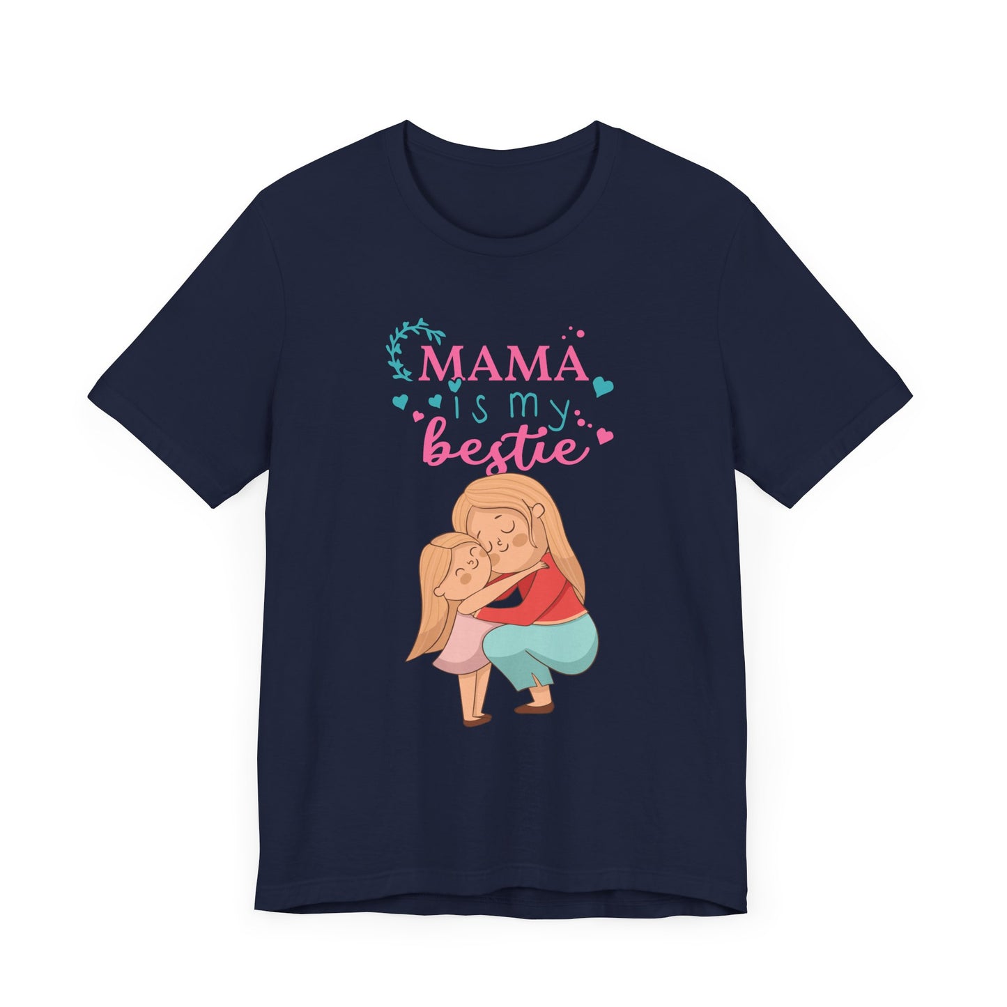 Mama Is My Bestie - Unisex Jersey Short Sleeve Tee - 13001