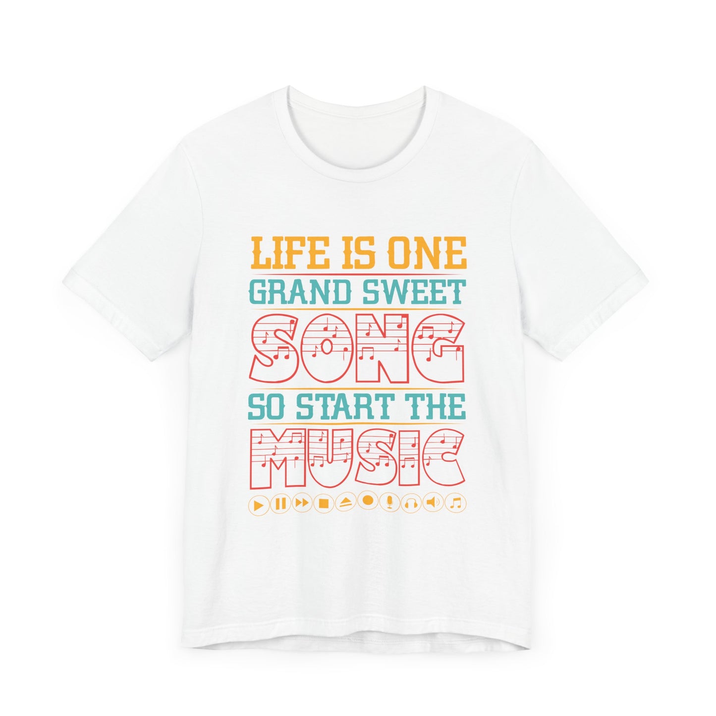 Life Is One Grand Sweet Song, So Start The Music - Unisex Jersey Short Sleeve Tee