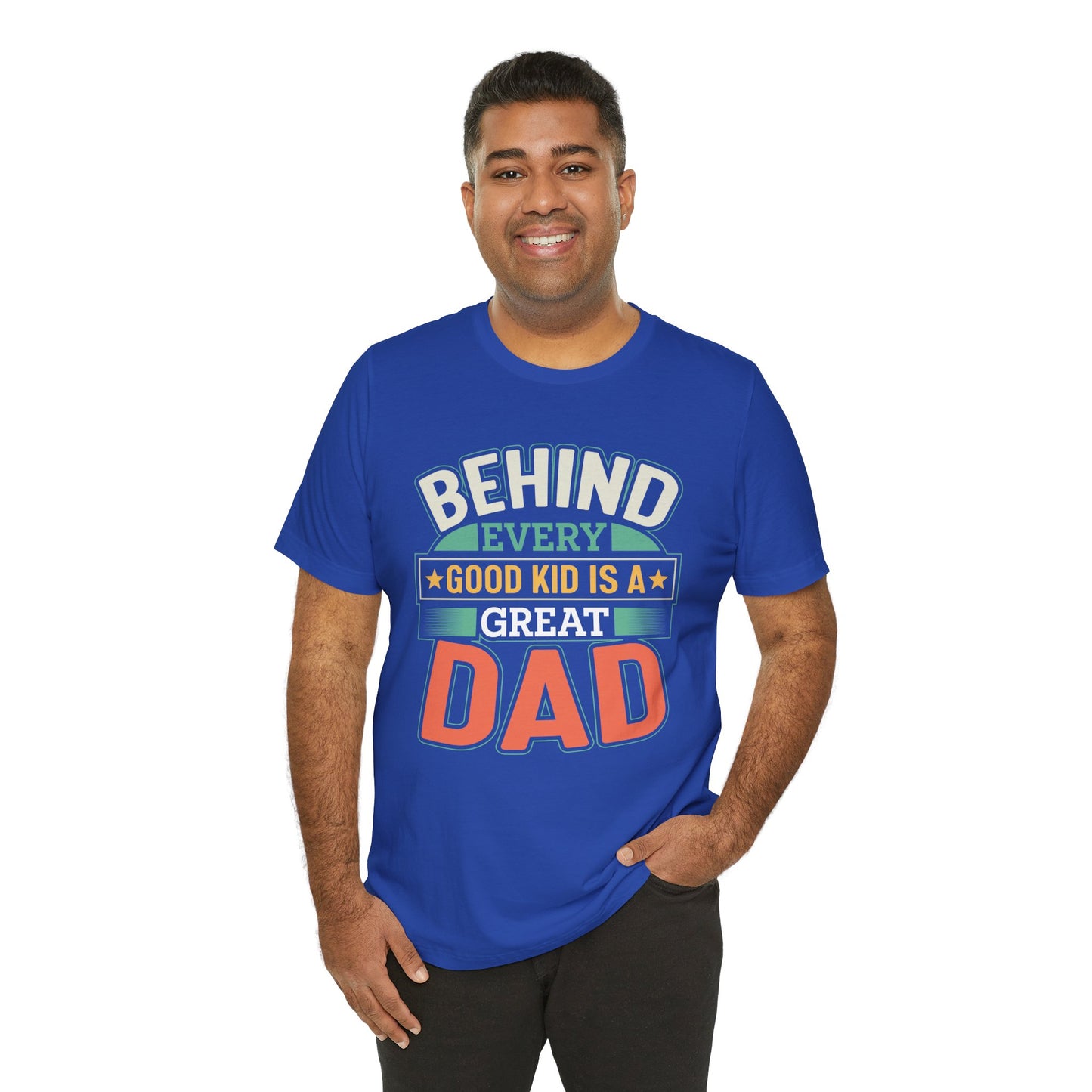 Dad: Behind Every Good Kid Is A Great Dad - Unisex Jersey Short Sleeve Tee