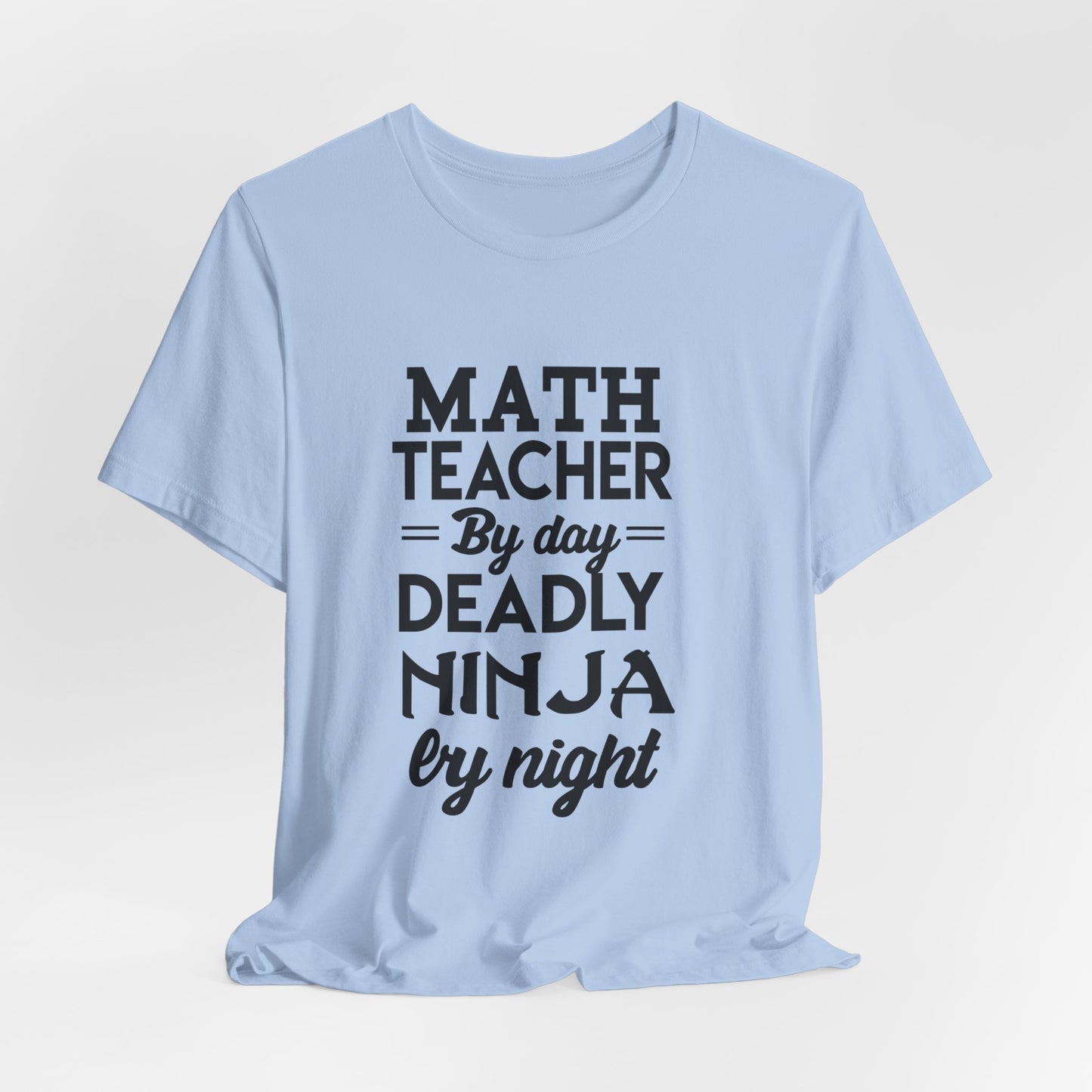 Math Teacher By Day,  Deadly Ninja By Night - Unisex Jersey Short Sleeve Tee