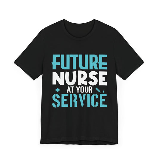 Future Nurse, At Your Service - Unisex Jersey Short Sleeve Tee - 13270