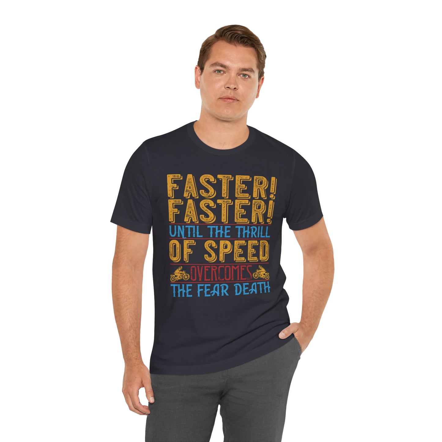 Faster, Faster, Until the Thrill of Speed Overcomes the Fear of Death - Unisex Jersey Short Sleeve Tee - 13683