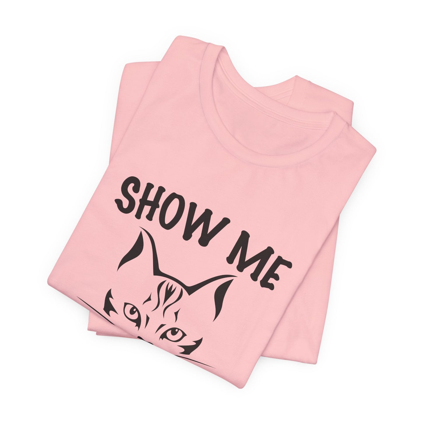 Show Me Your Kitties - Unisex Jersey Short Sleeve Tee