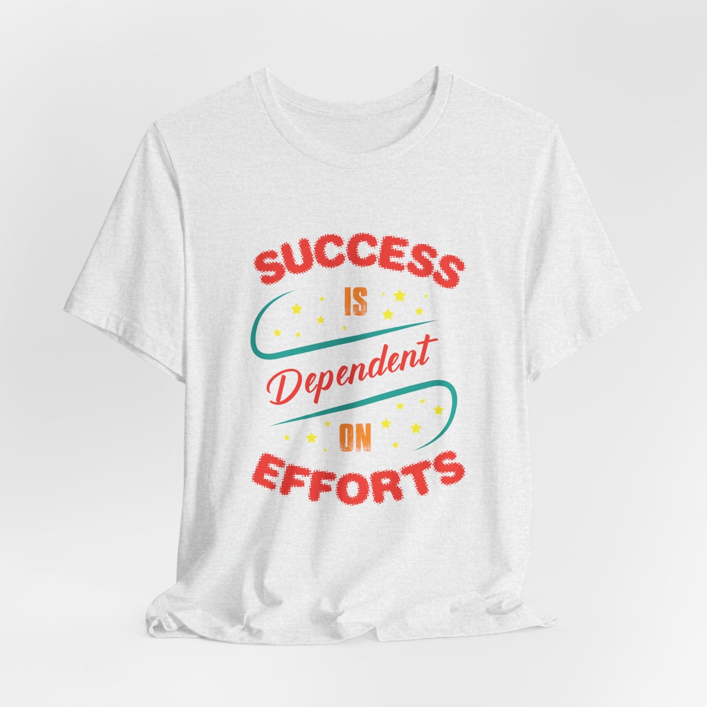 Motivational: Success Is Dependent On Efforts - Unisex Jersey Short Sleeve Tee