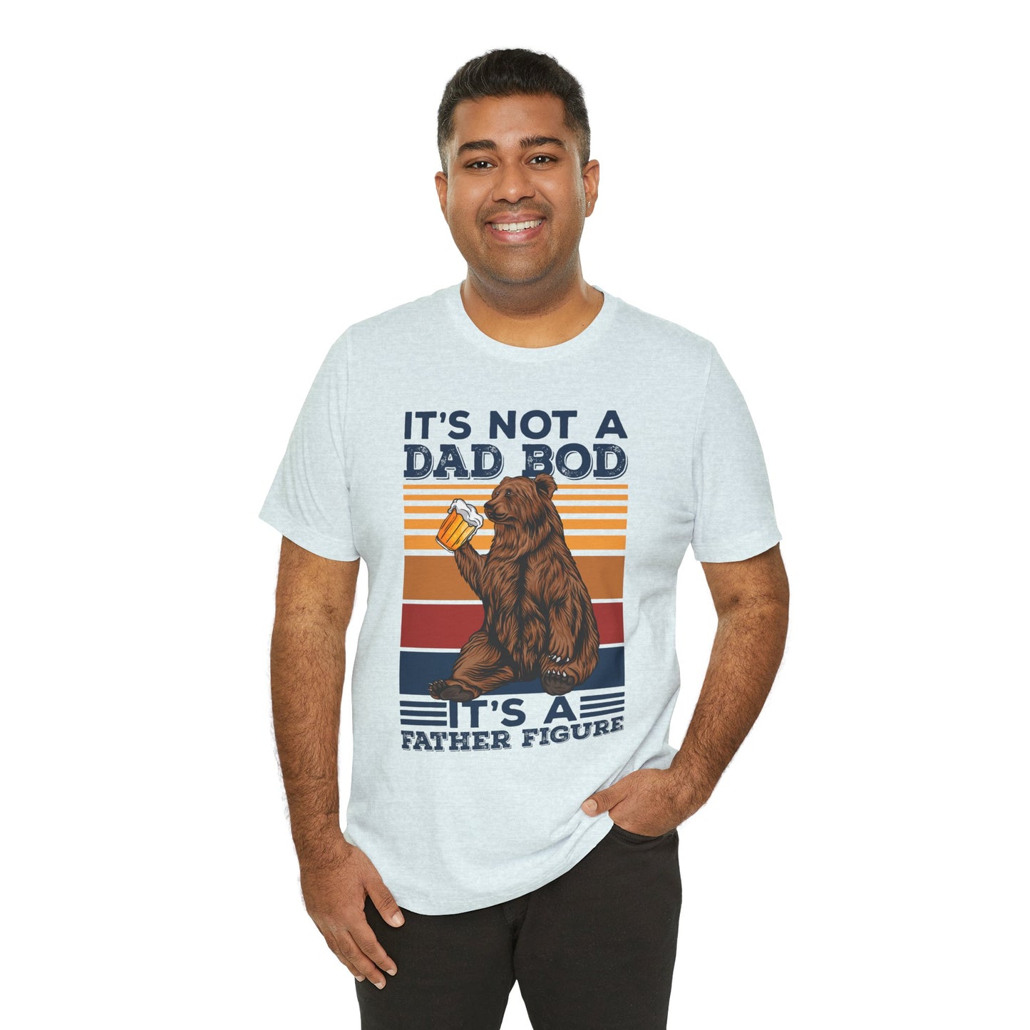 It's Not A Dad Bod, It's A Father Figure - Unisex Jersey Short Sleeve Tee - 13702