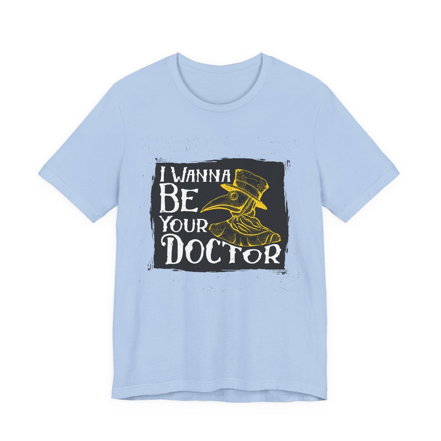 I Wanna Be Your Doctor - Unisex Jersey Short Sleeve Tee - 13853
