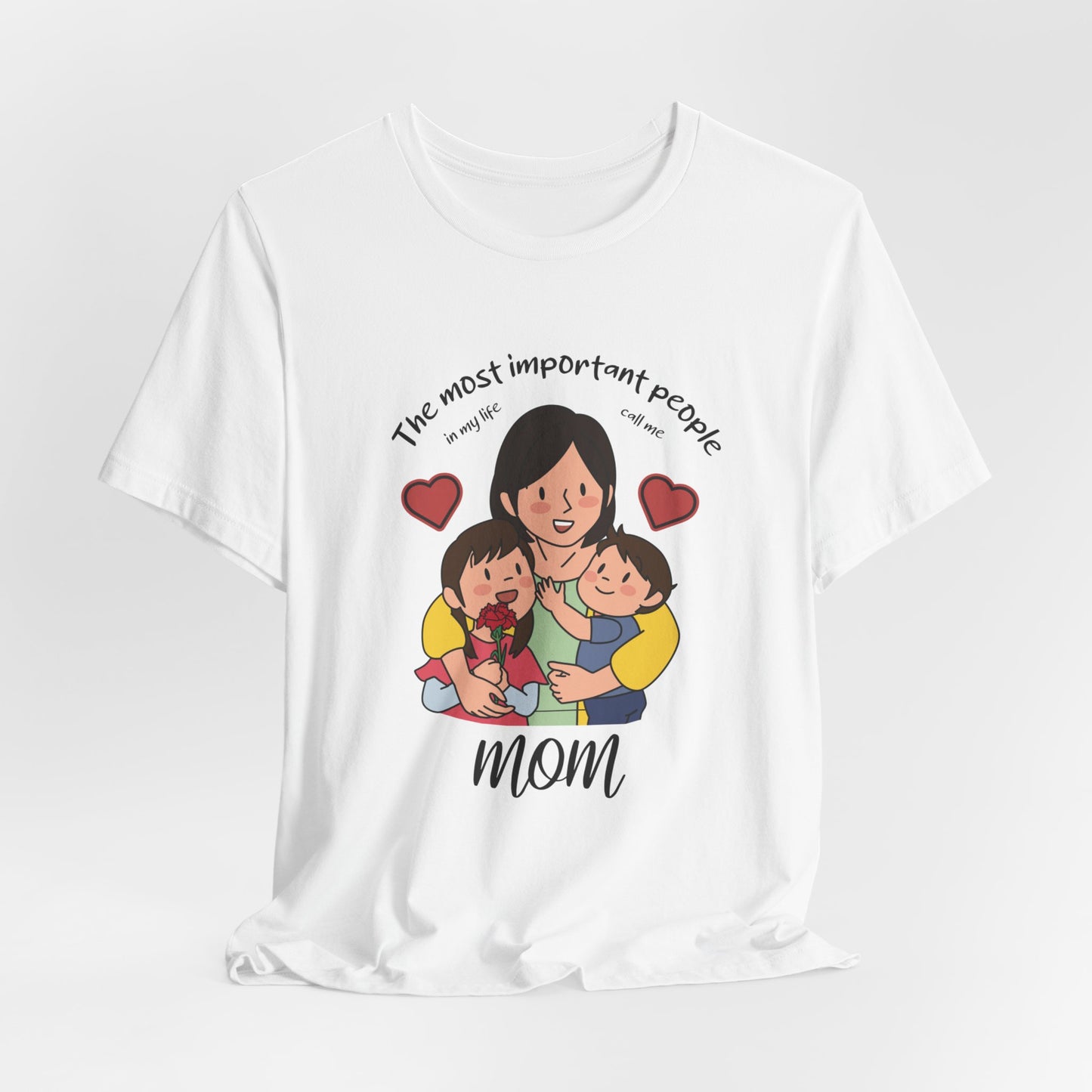 The Most Important People In my Life Call Me Mom - Unisex Jersey Short Sleeve Tee