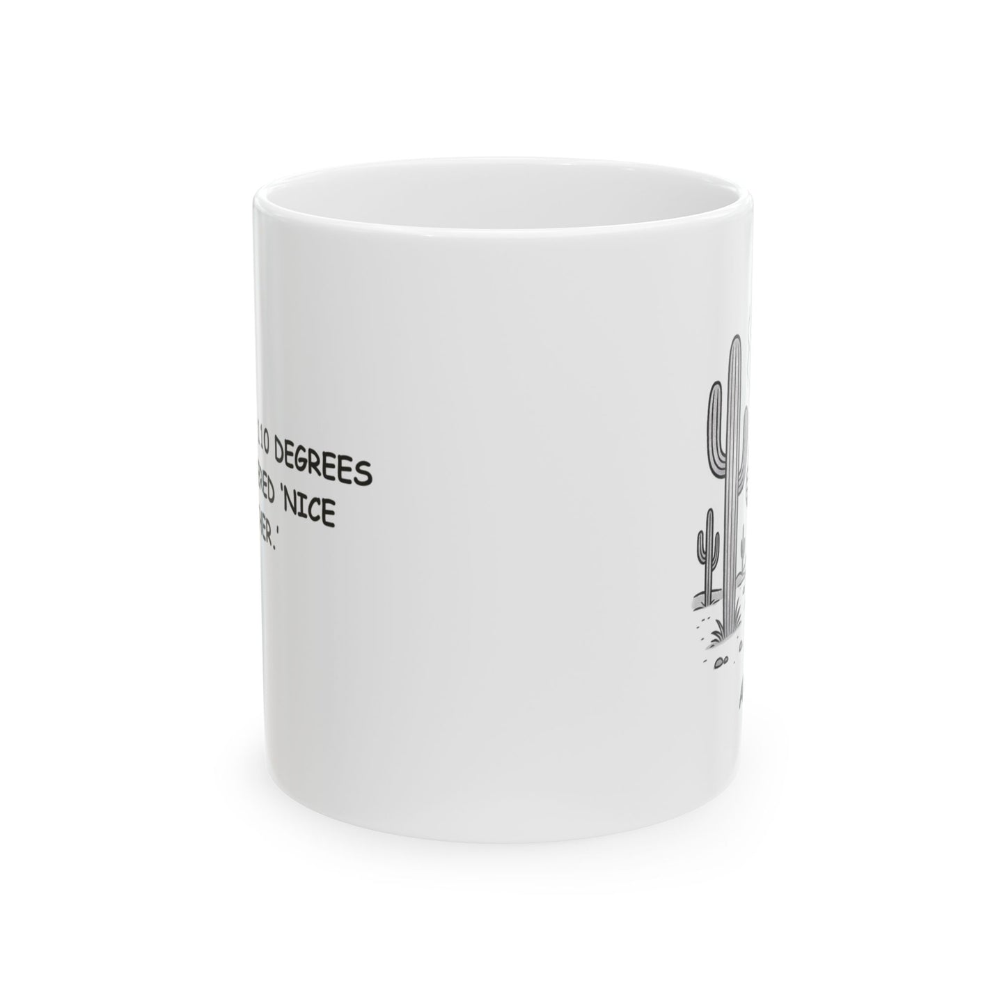 "In Arizona, 110 degrees is considered ‘nice weather.’" Ceramic Mug - 13124