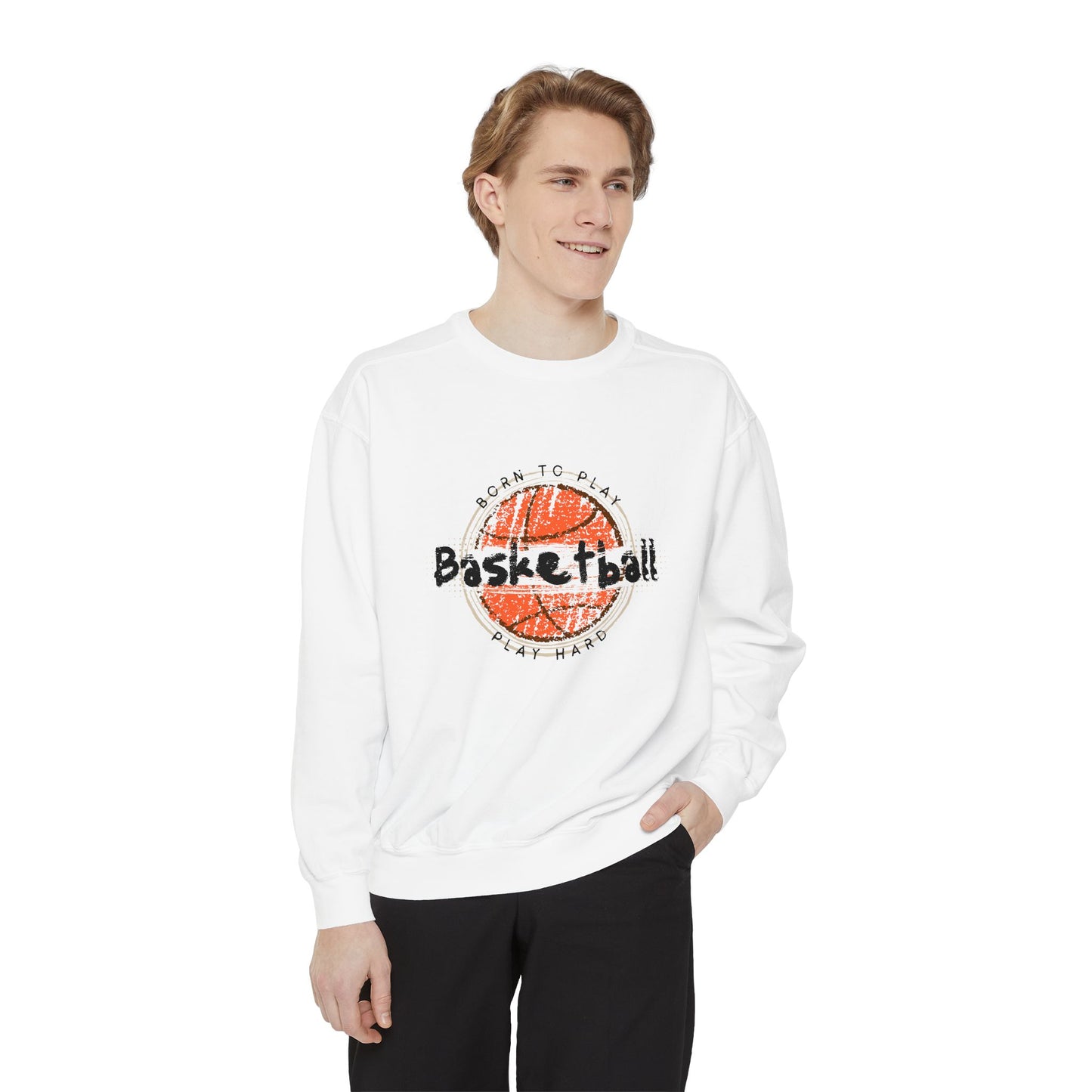 Born to Play Basketball Hard - Unisex Garment-Dyed Sweatshirt - 10712