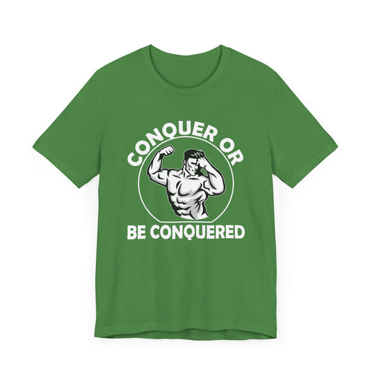 Gym: Conquer Or Be Conquered - Unisex Jersey Short Sleeve Tee