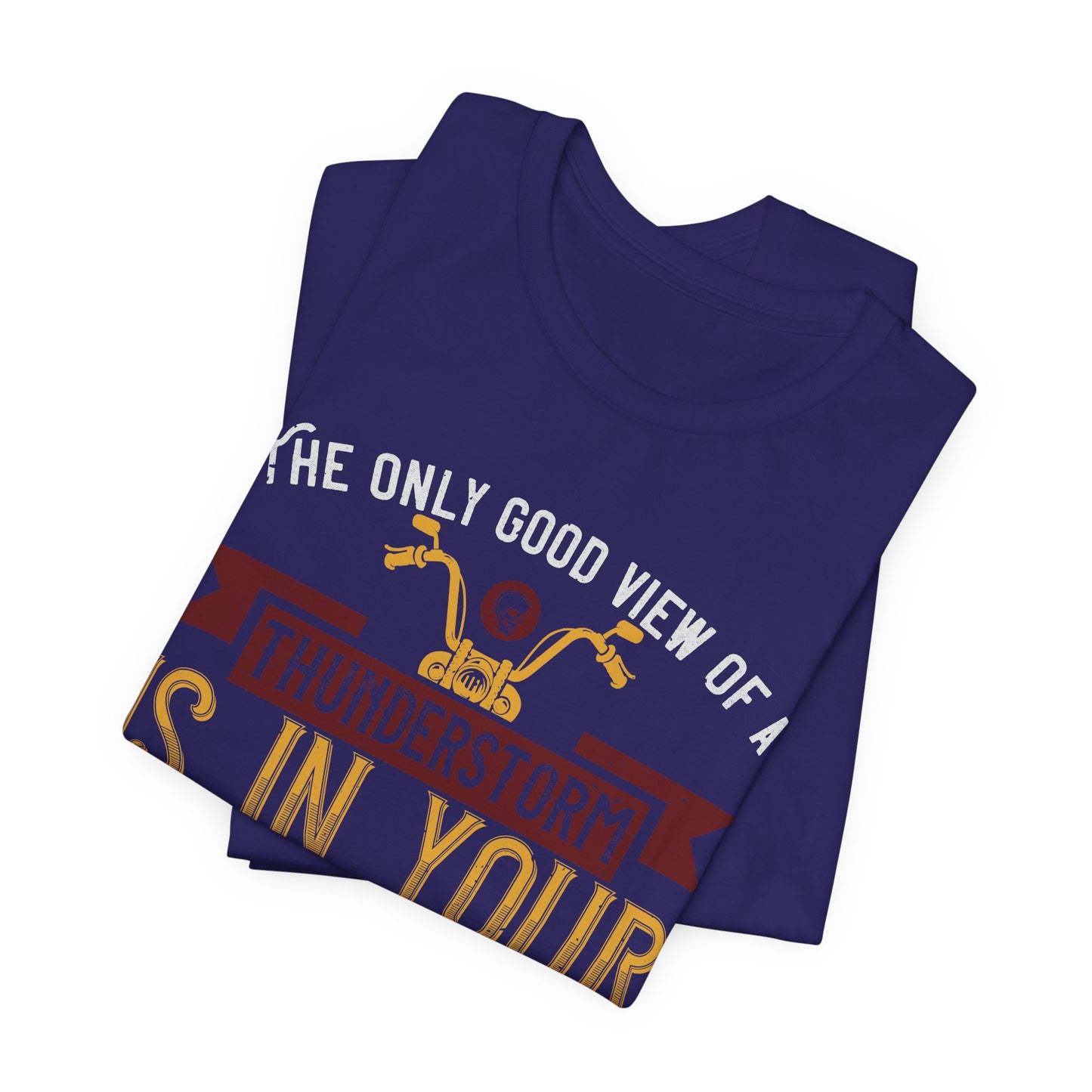 The Only Good View of a Thunderstorm is in Your Rearview Mirror - Unisex Jersey Short Sleeve Tee - 13938