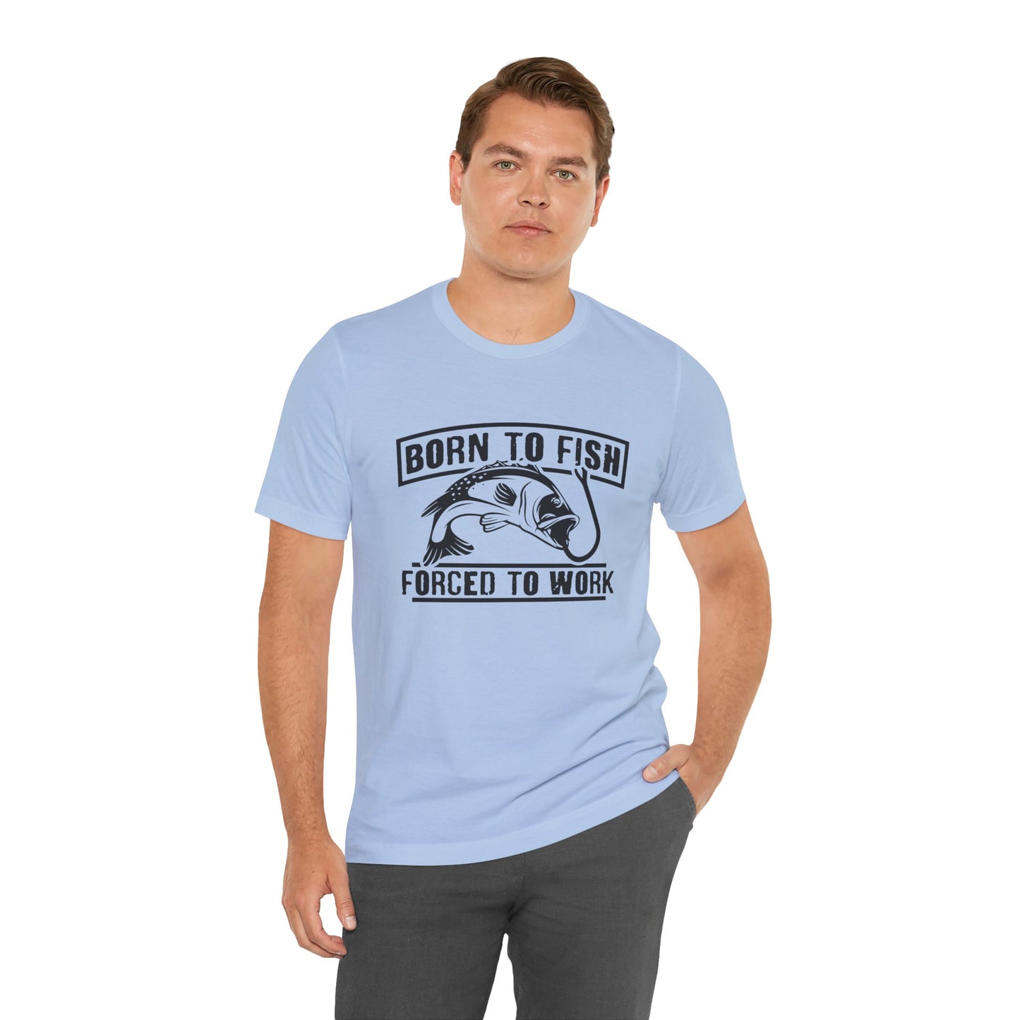 Fishing:  Born to Fish, Forced To Work- Unisex Jersey Short Sleeve Tee - 14046