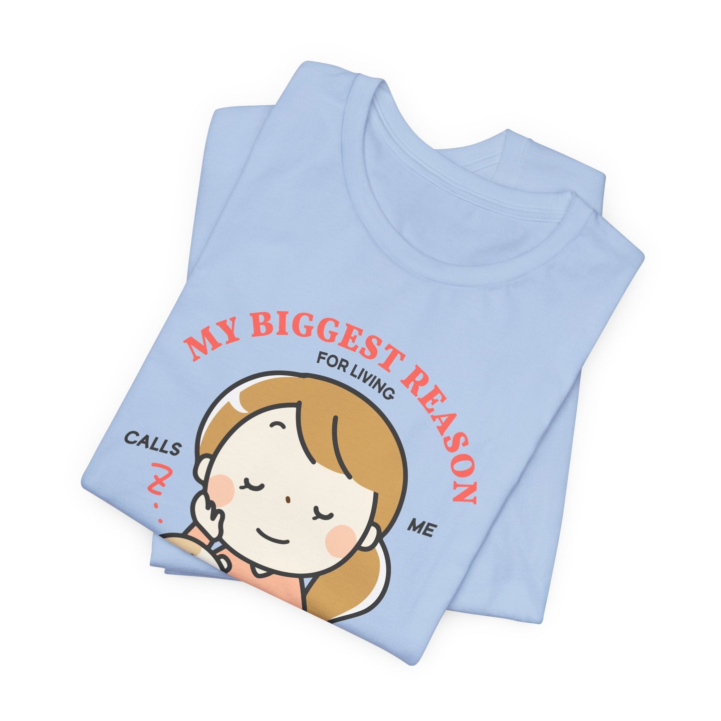 My Biggest Reason For Living Calls Me Mom - Unisex Jersey Short Sleeve Tee - 12946