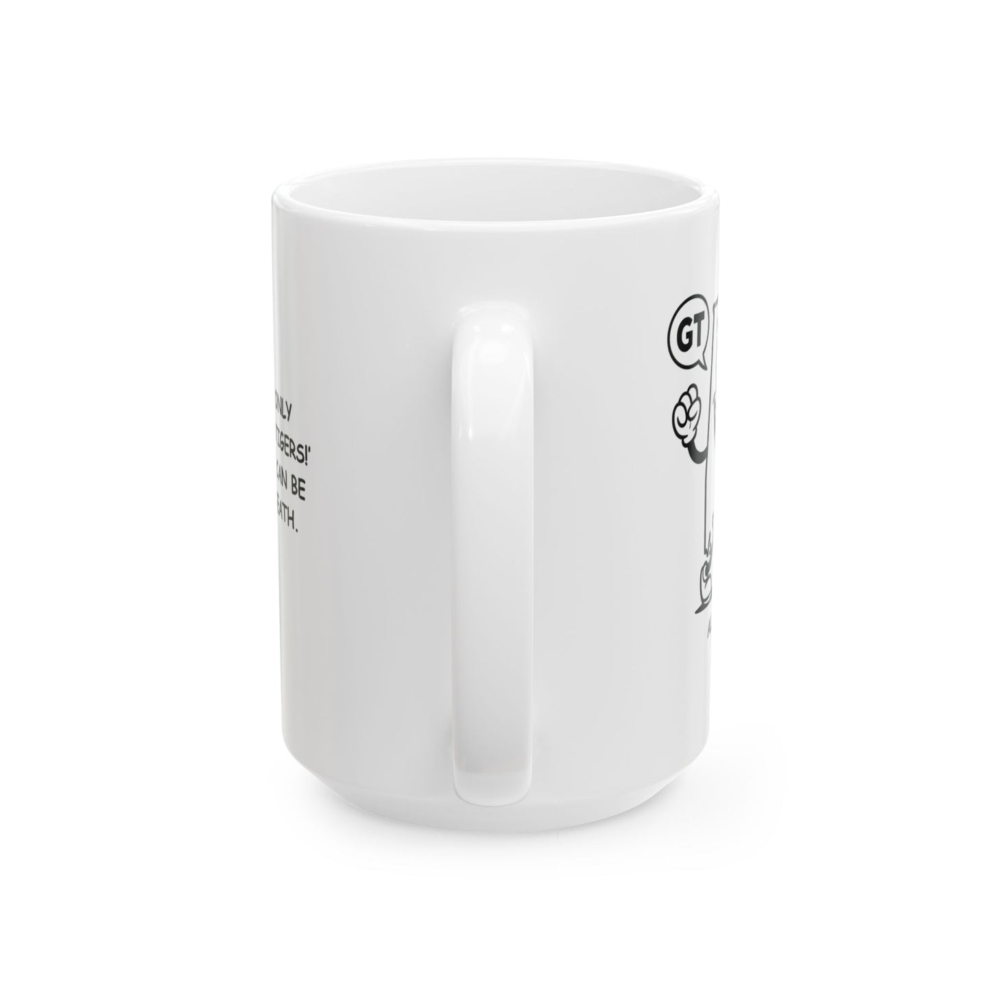 "Alabama: The only place where ‘Go Tigers!’ and ‘Roll Tide!’ can be said in one breath." Ceramic Mug - 11oz & 15oz - 12816