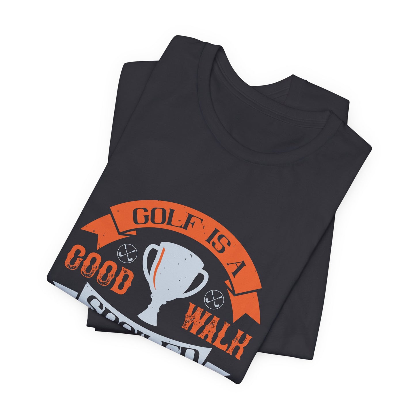 Golf Is a Good Walk Spoiled - Unisex Jersey Short Sleeve Tee - 11928