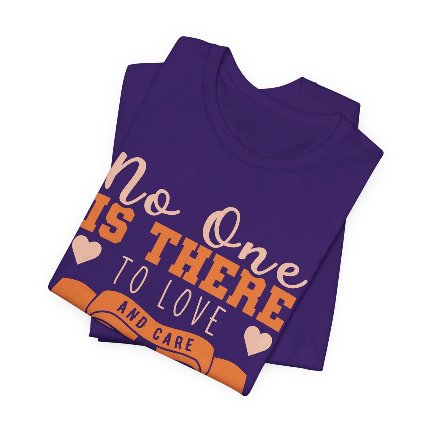 No One Is There To Love And Care Like A Mom - Unisex Jersey Short Sleeve Tee - 12945