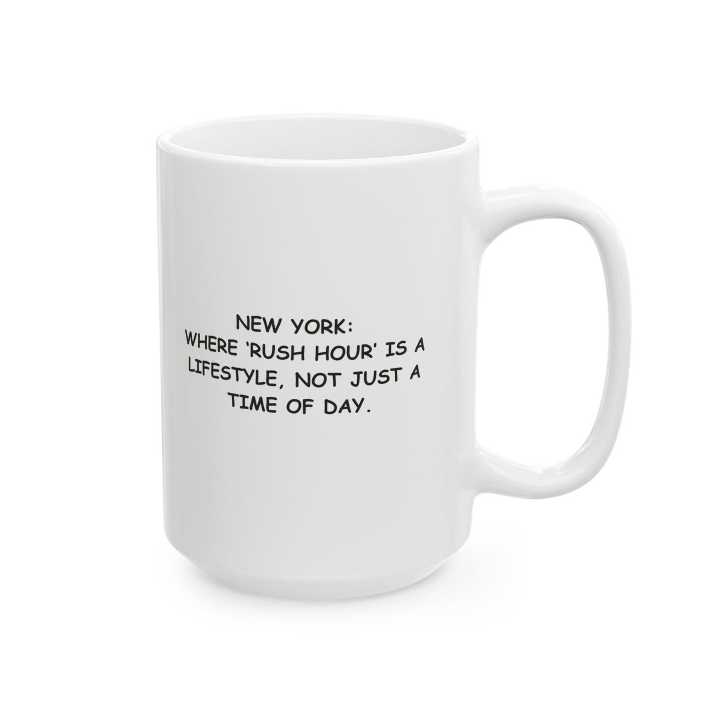 "New York: Where ‘rush hour’ is a lifestyle, not just a time of day." Ceramic Mug - 12853