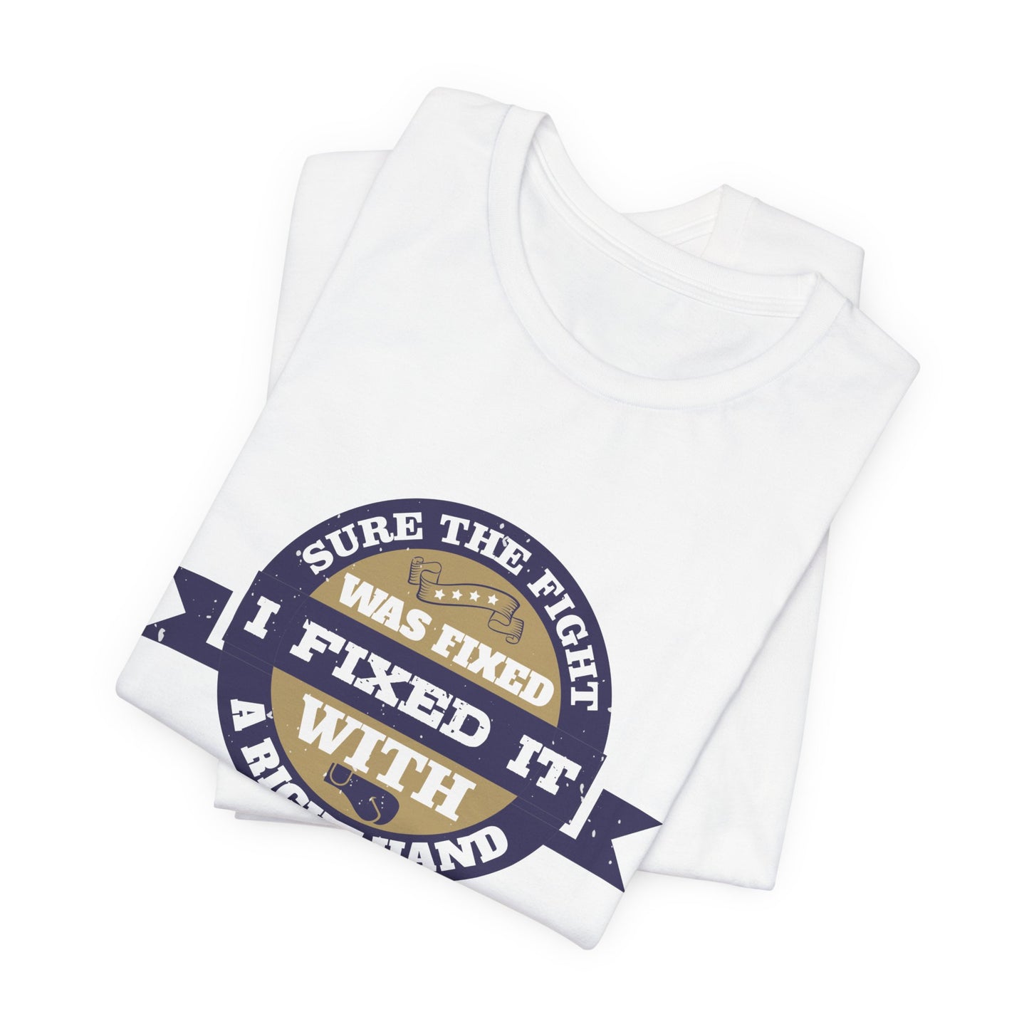 Boxing: Sure the Fight Was Fixed. I Fixed It with a Right Hand - Unisex Jersey Short Sleeve Tee