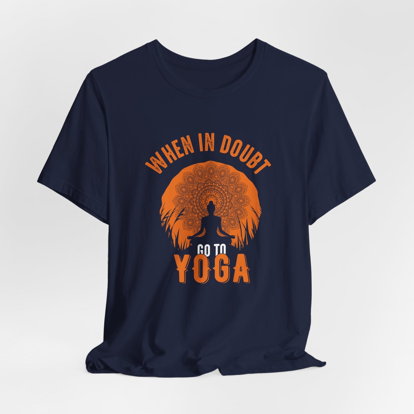 When You Doubt Go To Yoga - Unisex Jersey Short Sleeve Tee