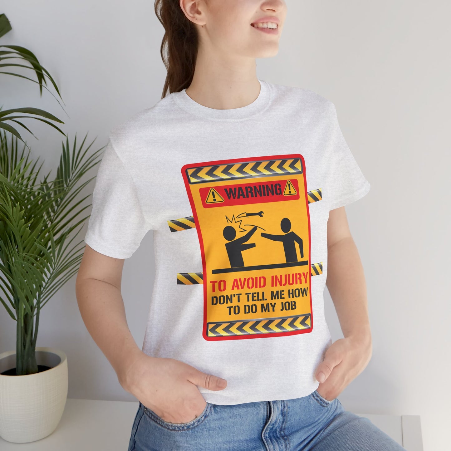 Engineer: Warning, To Avoid Injury, Don't Tell How To Do My Job - Jersey Short Sleeve Tee - 13584