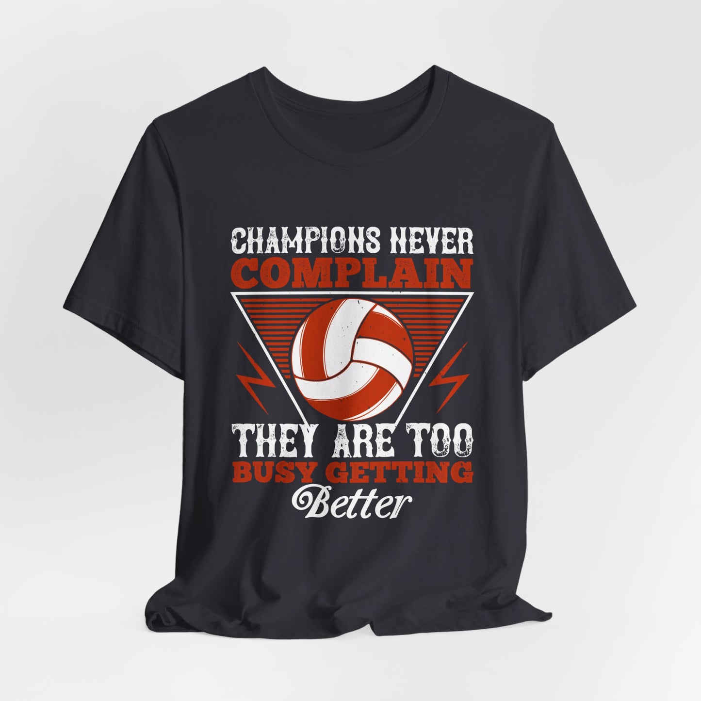 Volleyball: Champions Never Complain, They Are Too Busy Getting Better - Unisex Jersey Short Sleeve Tee