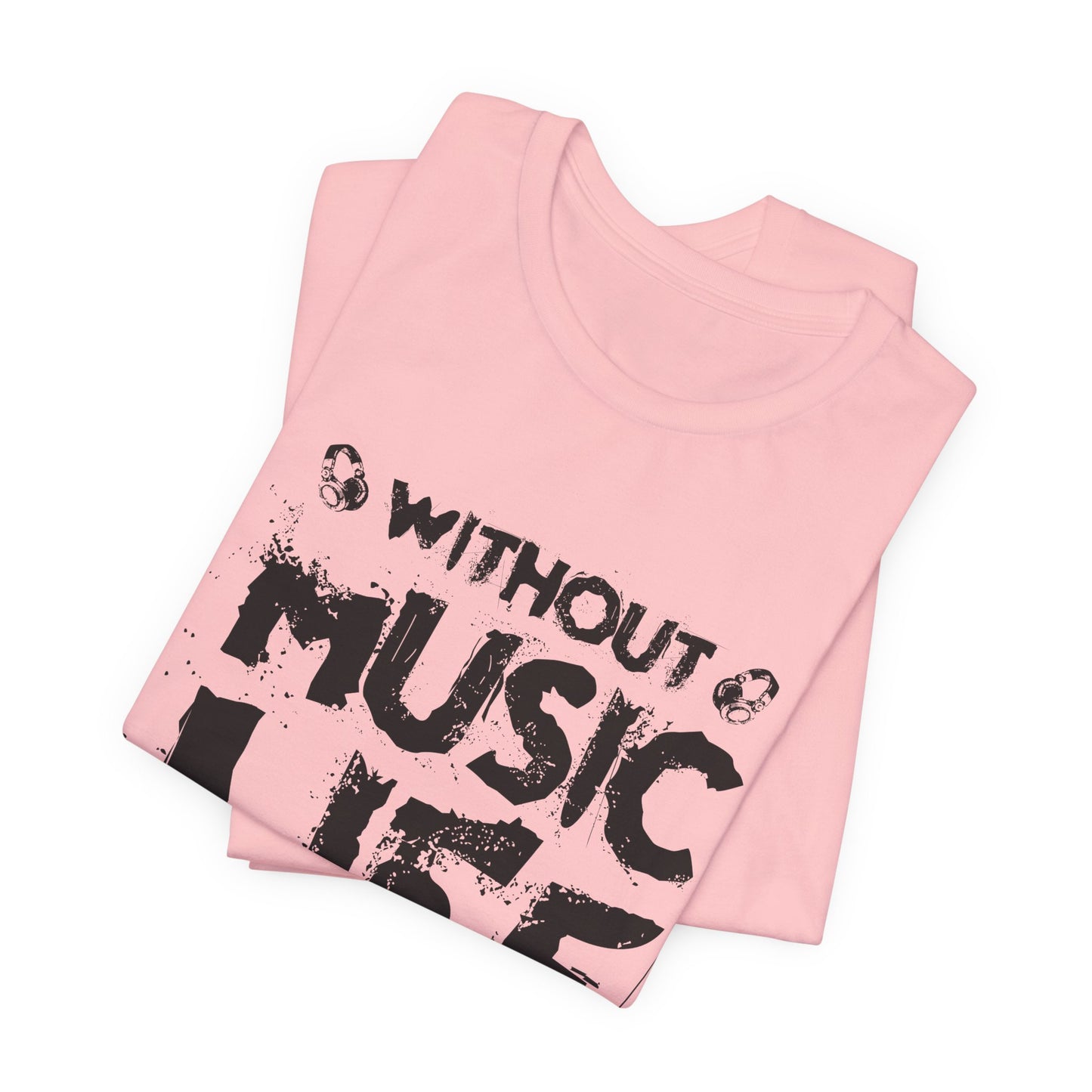 Without Music Life Would Be A Mistake - Unisex Jersey Short Sleeve Tee