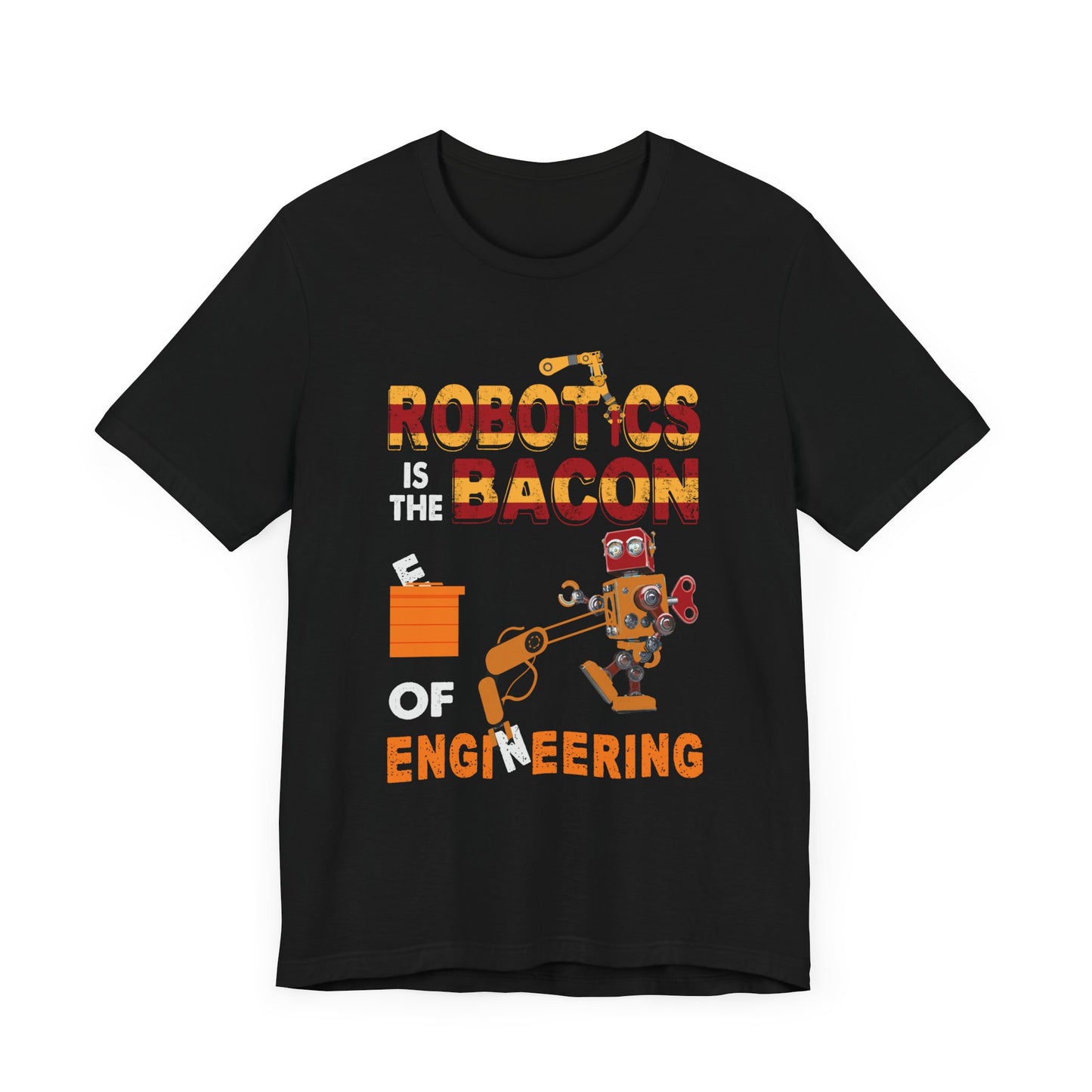 Engineer: Robotics Is The Bacon Of Engineering - Unisex Jersey Short Sleeve Tee