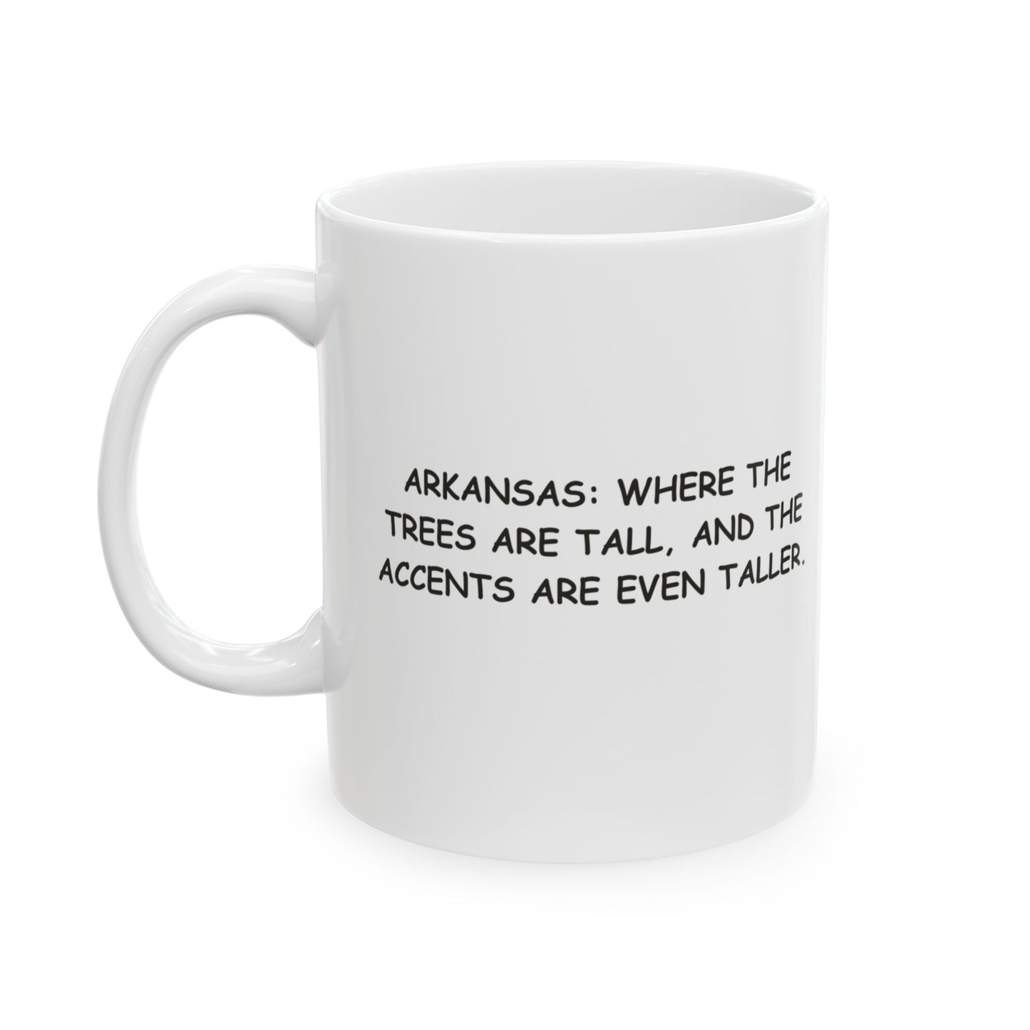 "Arkansas: Where the trees are tall, and the accents are even taller." Ceramic Mug - 13275