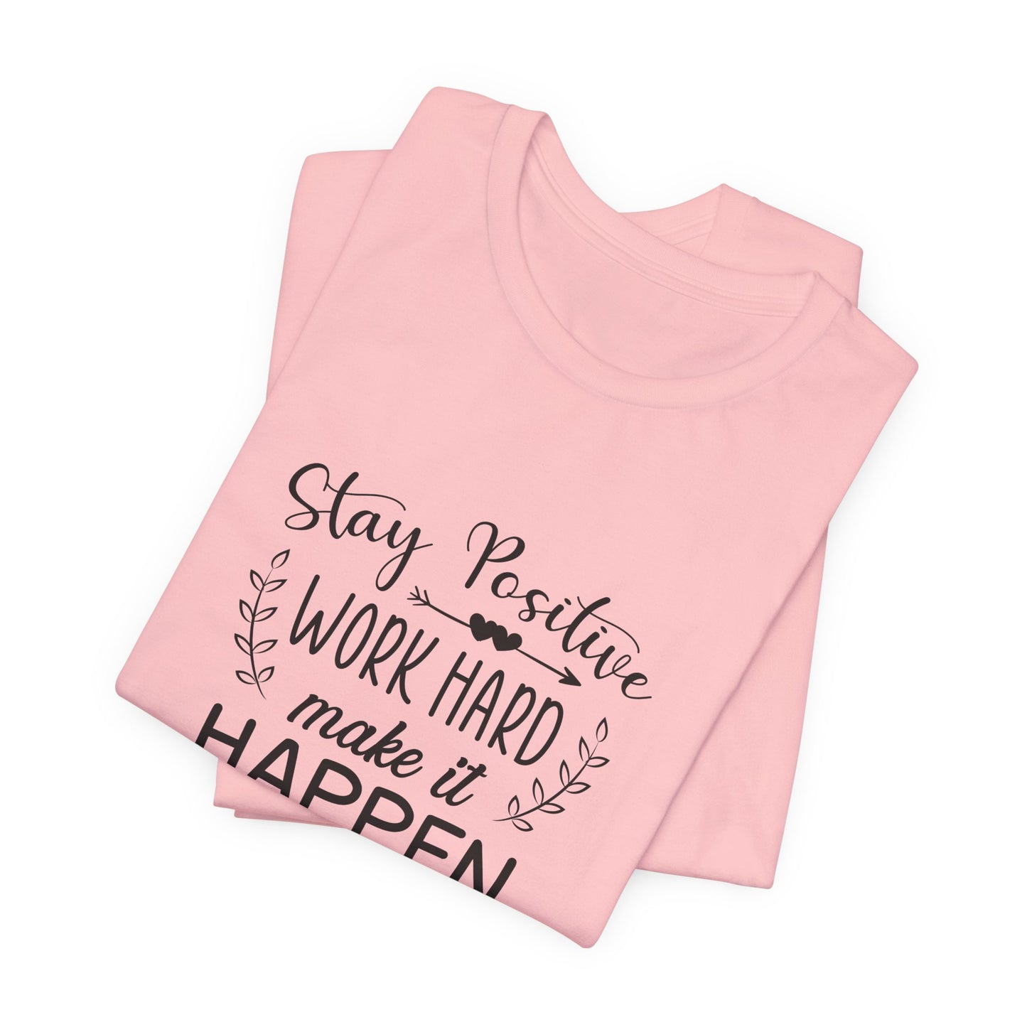 Motivational: Stay Positive, Work Hard, Make It Happen - Unisex Jersey Short Sleeve Tee