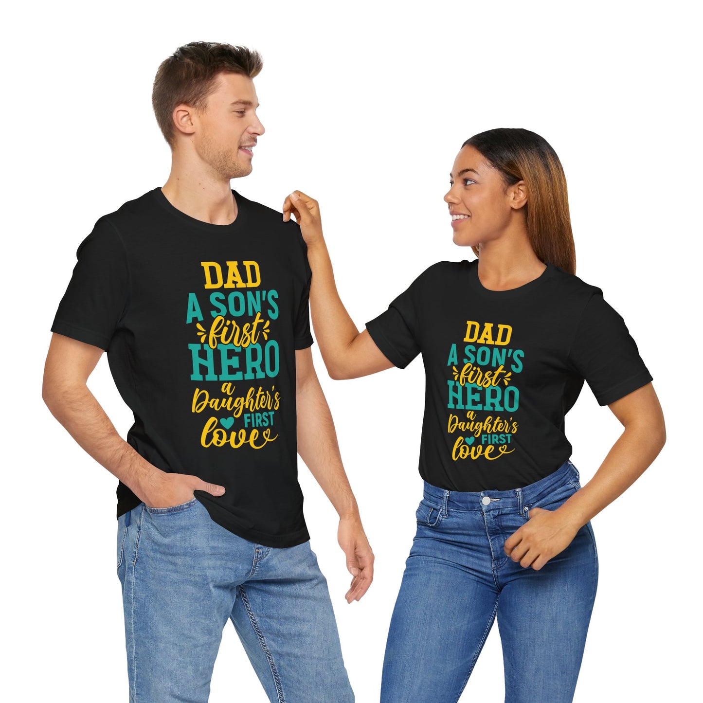 Dad, A Son's First Hero, A Daughter's First Love - Unisex Jersey Short Sleeve Tee - 13744
