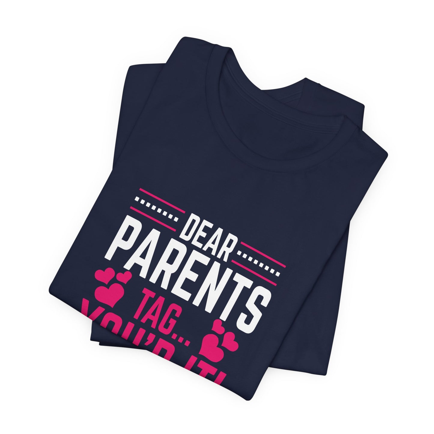 Teacher: Dear Parents, Tag... You're It! Love Teachers - Unisex Jersey Short Sleeve Tee