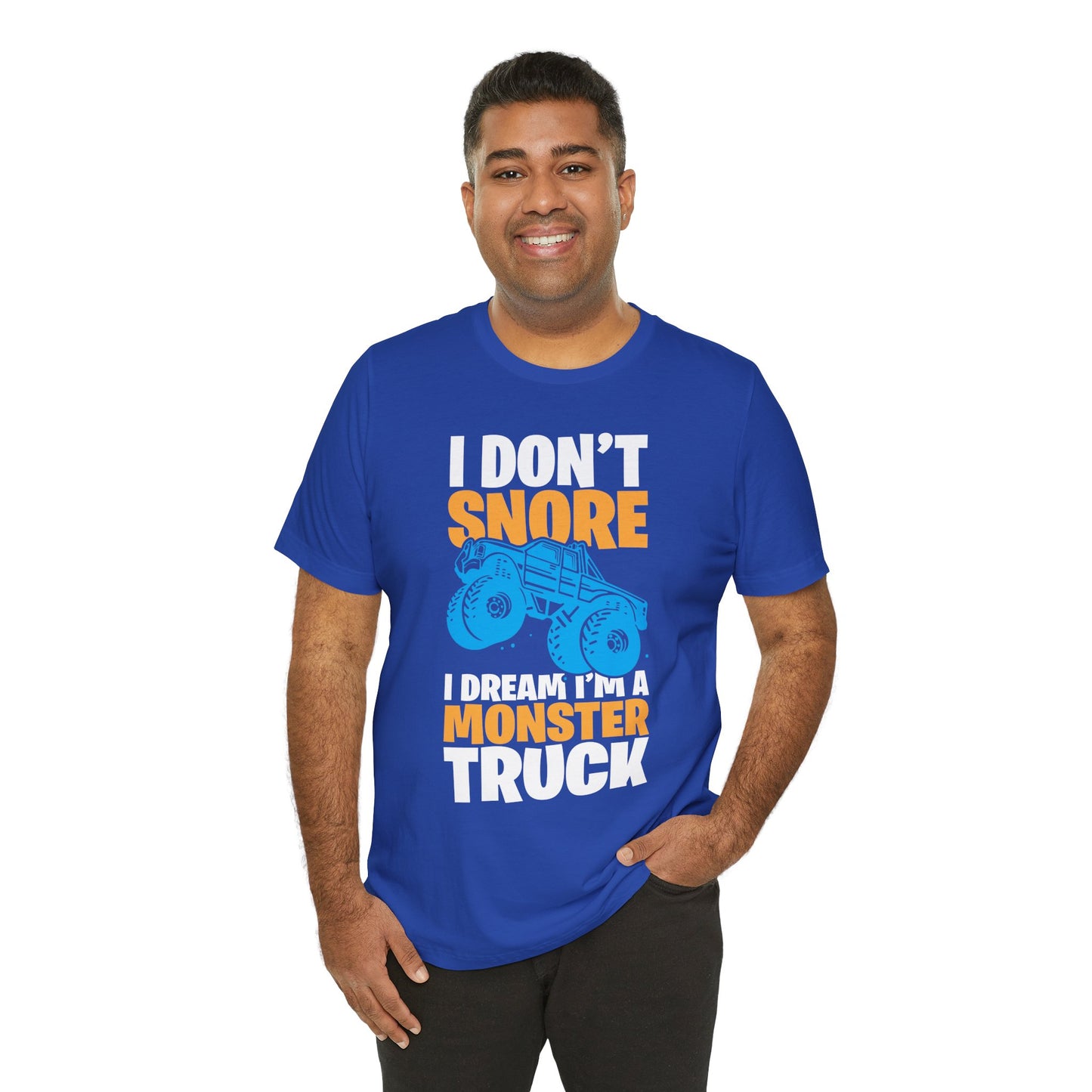 I Don't Snore, I Dream I'm A Monster Truck - Unisex Jersey Short Sleeve Tee - 12957