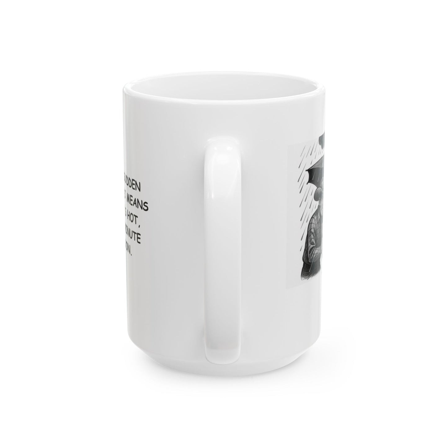 "Texas: Where ‘sudden weather changes’ means one minute it's hot, and the next minute it’s a monsoon." Ceramic Mug - 11oz & 15oz - 12687