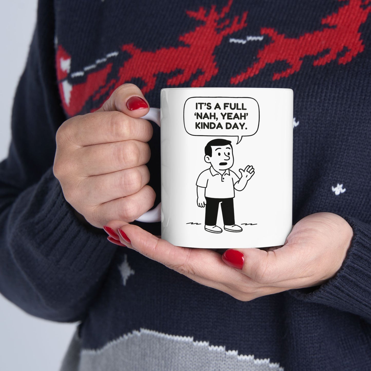 “It’s a full ‘nah, yeah’ kinda day.”  (Undecided but vibing.) Ceramic Mug - 13946