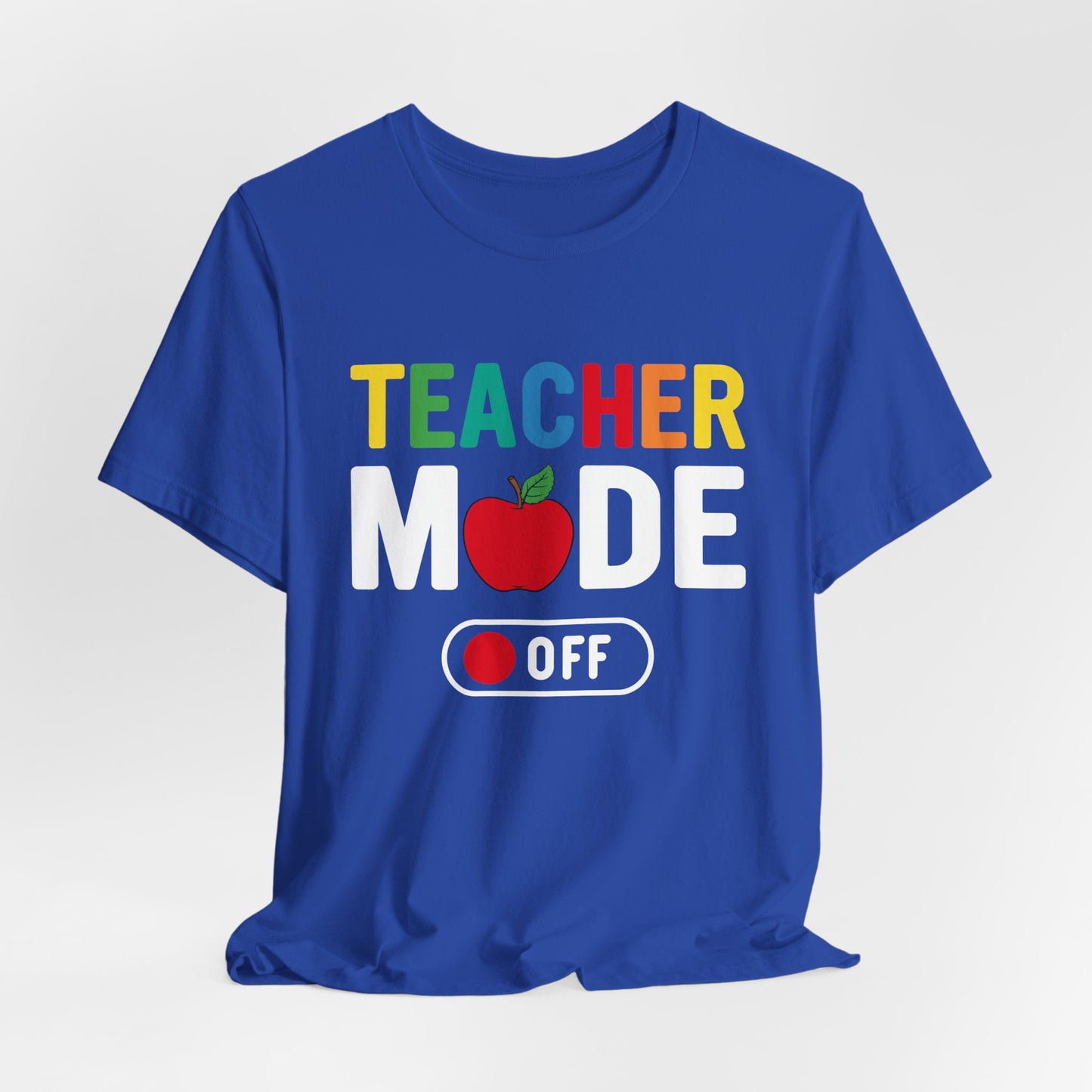 Teacher Mode Off - Unisex Jersey Short Sleeve Tee - 13472