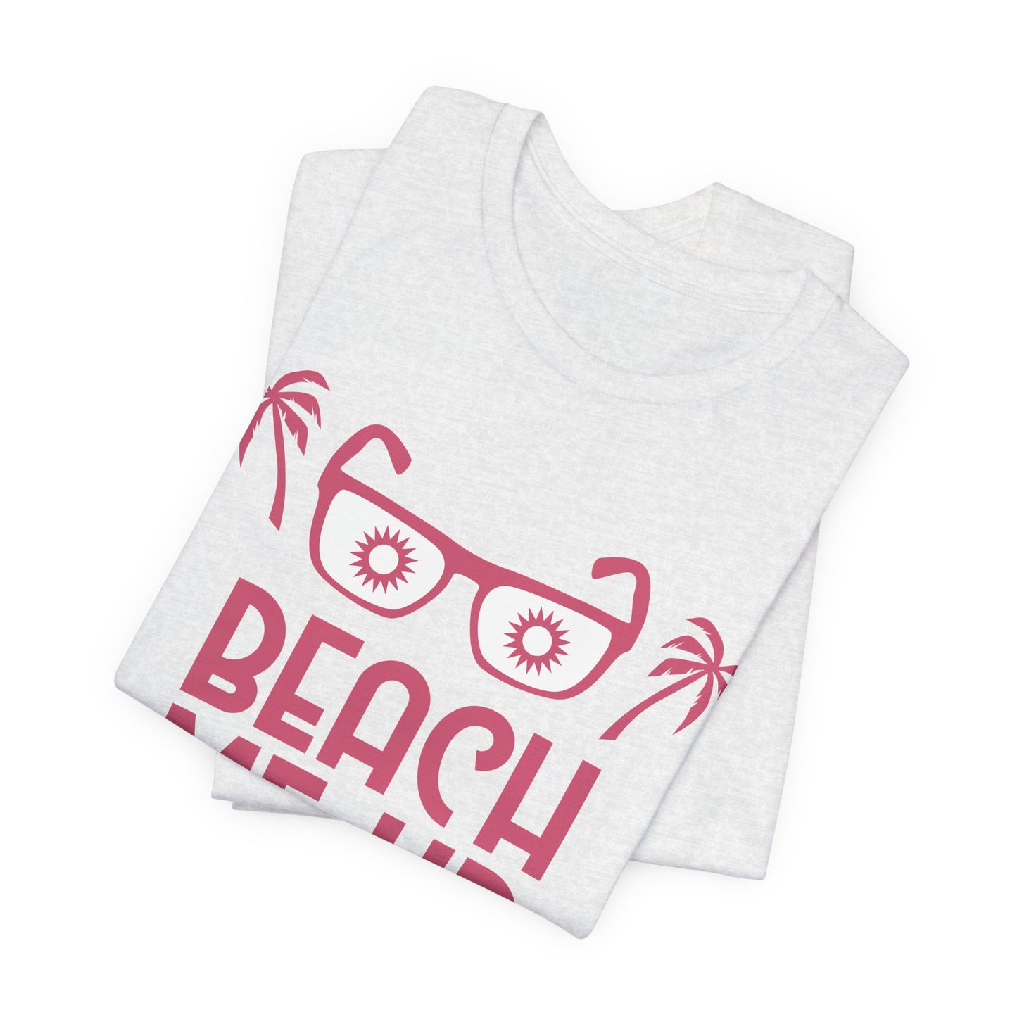 Beach Me Up - Unisex Jersey Short Sleeve Tee - 13178